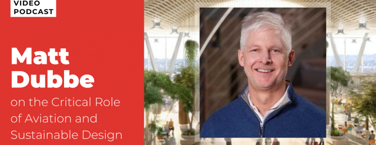 Matt Dubbe, Aviation, Airports, Sustainable Design, podcast